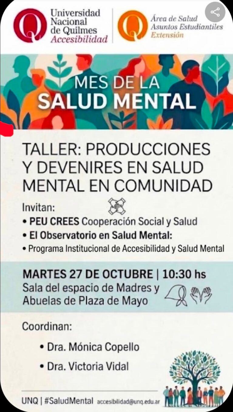 Imágenes con logos de área de salud de la secretaria de extensión y división de accesibilidad de la secretaria académica. Mes de la Salud Mental, con imagen de fondo de personas y plantas. El título del taller es "Producciones y Devenires en salud mental en comunidad". Invitan: el Peu Crees cooperación sociales y salud - observatorio en salud mental- programa Institucional de accesibilidad y salud mental. Martes 27/10 a las 10.30 en el Espacio de madres y abuelas de plaza de mayo. Actividad libre y gratuita. Coordinan: Dra. Mónica Copello y Dra. Victoria Vidal)