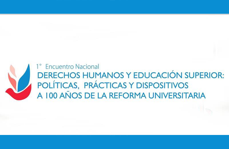 Encuentro Nacional sobre Derechos Humanos y Educación Superior a 100 años de la Reforma