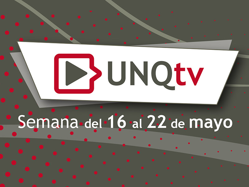 UNQTv: tercera semana de mayo