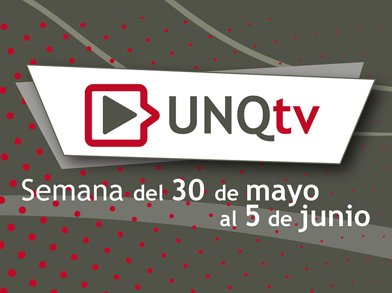 Novedades de UNQTv - primera semana de junio